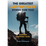 The Greatest Adventure Stories Ever Told: Nineteen Gripping Tales