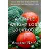 A Simple Weight Loss Cookbook: Quick and Easy Single Portion Recipes for Lasting Weight Loss (Over 100 Total Recipes)