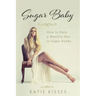 Sugar Baby: How to Date a Wealthy Man or Sugar Daddy