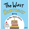 The Worst Birthday Book in the Whole Entire World