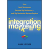 Integration Marketing: How Small Businesses Become Big Businesses - And Big Businesses Become Empires