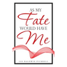 As My Fate Would Have Me