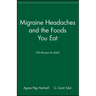 Migraine Headaches and the Foods You Eat: 200 Recipes for Relief