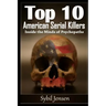 Top 10 American Serial Killers: Inside The Minds of Psychopaths