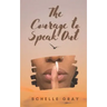 The Courage to Speak Out: Sharing My Truth With the World