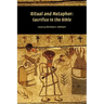 Ritual and Metaphor: Sacrifice in the Bible