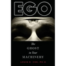 Ego: The Ghost in Your Machinery