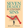 Seven Deadly Economic Sins: Obstacles to Prosperity and Happiness Every Citizen Should Know