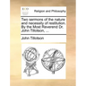 Two Sermons of the Nature and Necessity of Restitution. by the Most Reverend Dr. John Tillotson, ...