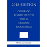 Colorado Revised Statutes - Title 16 - Criminal Proceedings (2018 Edition)