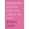 Romantic Europe and the Ghost of Italy