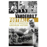 Vanderbilt Football: Tales of Commodore Gridiron History