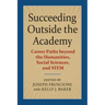 Succeeding Outside the Academy: Career Paths Beyond the Humanities, Social Sciences, and Stem