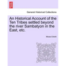 An Historical Account of the Ten Tribes Settled Beyond the River Sambatyon in the East, Etc.