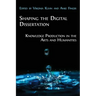 Shaping the Digital Dissertation: Knowledge Production in the Arts and Humanities