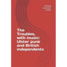 The Troubles, with music: Ulster punk and British independents