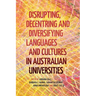 Disrupting, Decentring and Diversifying Languages and Cultures in Australian Universities