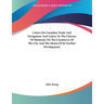 Letters On Canadian Trade And Navigation; And Letters To The Citizens Of Montreal, On The Commerce Of The City And The Means Of Its Further Developmen