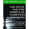 DEMONOLOGY THE DEVIL AND THE SPIRITS OF DARKNESS Evil Spirits: Dictionary of Dem
