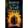 Midwifery for The Soul: Awaken to your Fierce Feminine in the Depths of Darkness and Trauma