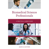 Biomedical Science Professionals: A Practical Career Guide