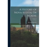 A History of Nova-Scotia, Or Acadie; Volume 2