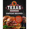 Texas Roadhouse Copycat Recipes: Replicate The Most Wanted Recipes From Your Favorite Restaurant at Home