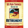 101 Fun things to do in retirement: An Irreverent, Outrageous & Funny Guide to Life After Work