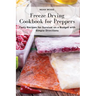 Freeze Drying Cookbook for Preppers: Tasty Recipes for Survival on a Budget with Simple Directions