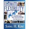Ultimate Flexibility: A Complete Guide to Stretching for Martial Arts