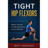 Tight Hip Flexors: Relieve The Pain of Tight Hip Flexors In Just 5 Minutes