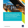 An Actuarial Model for Costing Universal Health Coverage in Armenia