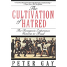 The Cultivation of Hatred: The Bourgeois Experience: Victoria to Freud