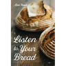 Listen to Your Bread
