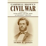 Campbell Brown's Civil War: With Ewell in the Army of Northern Virginia
