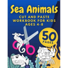 Sea Animals Cut And Paste Workbook For Kids Ages 4-8: Cutting Practice For Preschoolers Kindergarten Learn To Cut Preschool Activity Book