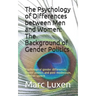 The Psychology of Differences between Men and Women: The Background of Gender Politics: Psychological gender differences, gender politics and post-mod