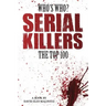 Who's Who - Serial Killers: The Top 100