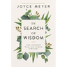 In Search of Wisdom: Life-Changing Truths in the Book of Proverbs