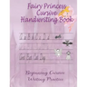 Fairy Princess Cursive Handwriting Book: Beginners Workbook For Kids Learning How To Correctly Write The Cursive Alphabet. By Including Fun Exercises,