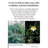 A User's Guide to Sida acuta, Sida cordifolia, and Sida rhombifolia: : How to Grow, Harvest, and Make Medicinals from the World's Best Herbal Antibiot