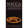 Wicca Altar and Tools: A Beginner's Guide to Wiccan Altars, Tools for Spellwork, and Casting the Circle