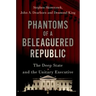 Phantoms of a Beleaguered Republic: The Deep State and the Unitary Executive