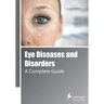 Eye Diseases and Disorders: A Complete Guide