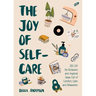 The Joy of Self-Care: 250 DIY De-Stressors and Inspired Ideas Full of Comfort, Calm, and Relaxation (Self-Care Ideas for Depression, Improve Your Ment
