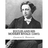 Euclid and His Modern Rivals (1885). By: Charles L. Dodgson: SECOND EDITION... Charles Lutwidge Dodgson ( 27 January 1832 - 14 January 1898), better k
