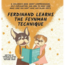 Ferdinand Learns the Feynman Technique: A Children's Book About Comprehension, Self-Explanation, and How to Make Sure You Don't Have Any Blind Spots