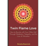 Twin Flame Love: How to Reunite with Your Other Half Through Meditation, Telepathy, and the Law of Attraction