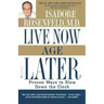 Live Now, Age Later: Proven Ways to Slow Down the Clock
