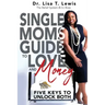 Single Moms Guide To Love And Money: Five Keys To Unlock Both